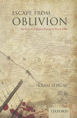 Book Escape from Oblivion: The Story of a Pakistani Prisoner of War in India free