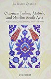 Book Ottoman Turkey, Ataturk and South Asia: Studies in Perceptions and Responses free