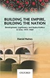 Book Building the Empire, Building the Nation: Development, Legitimacy, and Hydro-Politics in Sind, 1919-1969 free