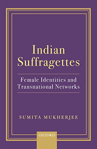 Book Indian Suffragettes: Female Identities and Transnational Networks free