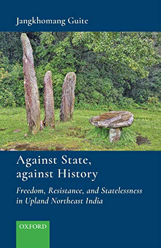 Book Against State, against History: Freedom, Resistance, and Statelessness in Upland Northeast India free