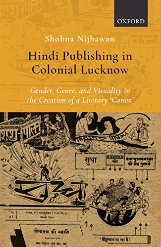 Book Hindi Publishing in Colonial Lucknow: Gender, Genre, and Visuality in the Creation of a Literary ‘Canon’ free