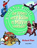 Book Would You Believe...the Losers Were Killed in Mayan Football? free