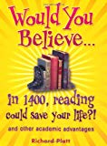 Book Would You Believe...in 1400, reading could save your life?!: and Other Academic Advantages free