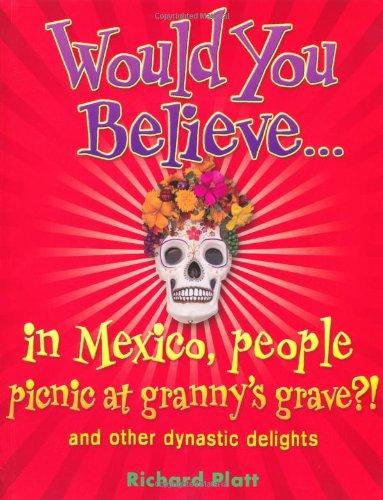 Book Would You Believe...in Mexico people picnic at granny's grave?!: and other dynastic delights free