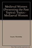Book Medieval Women (Presenting the Past Topics): Topics - Mediaeval Women free