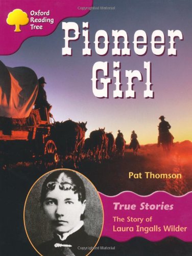 Book Oxford Reading Tree Pioneer Girl: The Story of Laura Ingalls Wilder: Ort Stage 10 True Stories free
