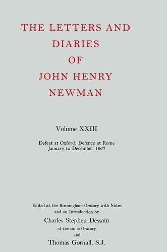 Book The Letters and Diaries of John Henry Cardinal Newman: Vol. XXIII: Defeat at Oxford--Defence at Rome, January to December 1867 free