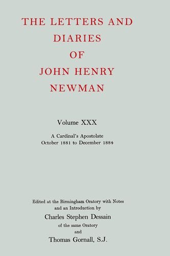 Book The Letters And Diaries Of John Henry Cardinal Newman: Vol. Xxx: A Cardinal's Apostolate, October 1881 To December 1884 free