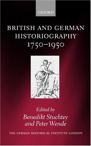 Book British and German Historiography, 1750-1950: Traditions, Perceptions, and Transfers (Studies of the German Historical Institute, London) free