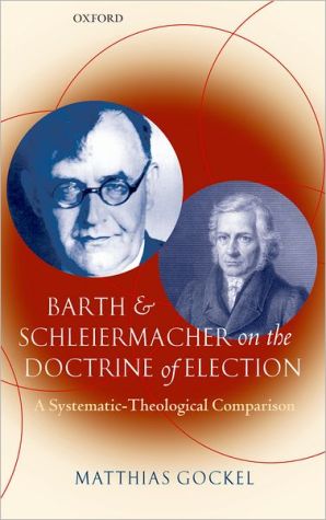 Book Barth and Schleiermacher on the Doctrine of Election: A Systematic-Theological Comparison free