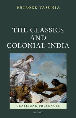 Book The Classics and Colonial India (Classical Presences) free