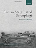 Book Roman Strigillated Sarcophagi: Art and Social History free