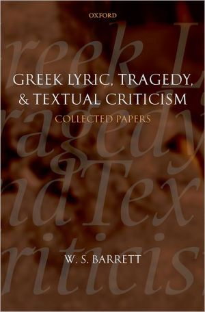 Book Greek Lyric, Tragedy, and Textual Criticism: Collected Papers free