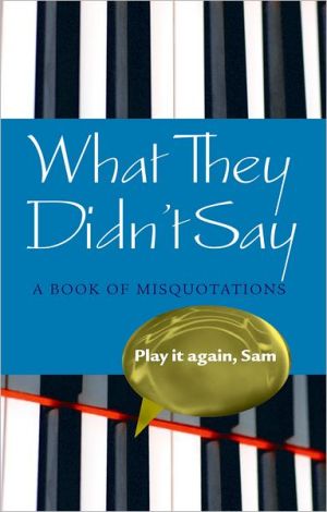 Book What They Didn't Say: A Book of Misquotations free