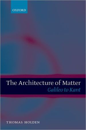 Book The Architecture of Matter : Galileo to Kant: Galileo to Kant free