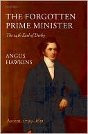 Book The Forgotten Prime Minister: The 14th Earl of Derby, Volume I: Ascent, 1799-1851 free