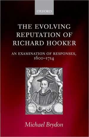 Book The Evolving Reputation of Richard Hooker: An Examination of Responses, 1600-1714 free