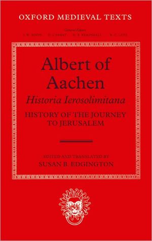 Book Albert of Aachen: Historia Ierosolimitana, History of the Journey to Jerusalem (Oxford Medieval Texts) free