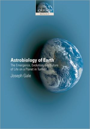 Book Astrobiology of Earth: The Emergence, Evolution and Future of Life on a Planet in Turmoil free