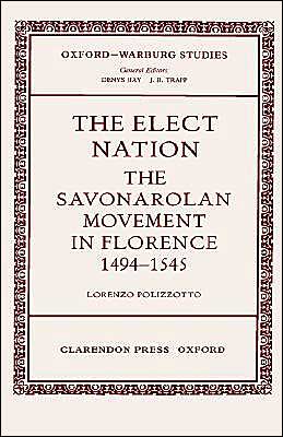 Book The Elect Nation: The Savonarolan Movement in Florence 1494-1545 (Oxford-Warburg Studies) free