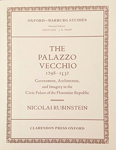 Book The Palazzo Vecchio, 1298-1532: Government, Architecture, And Imagery In The Civic Palace Of The Florentine Republic (oxford-warburg Studies) free