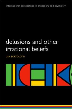 Book Delusions and Other Irrational Beliefs (International Perspectives in Philosophy and Psychiatry) (International Perspectives in Philosophy & Psychiatry) free