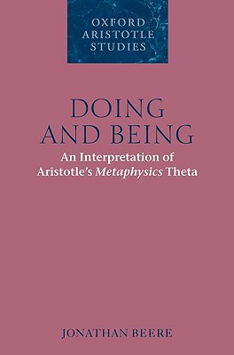 Book Doing and Being: An Interpretation of Aristotle's Metaphysics Theta (Oxford Aristotle Studies Series) free