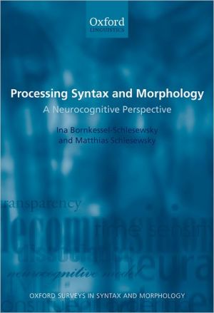 Book Processing Syntax and Morphology: A Neurocognitive Perspective (Oxford Surveys in Syntax & Morphology) free