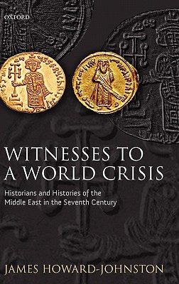 Book Witnesses to a World Crisis: Historians and Histories of the Middle East in the Seventh Century free
