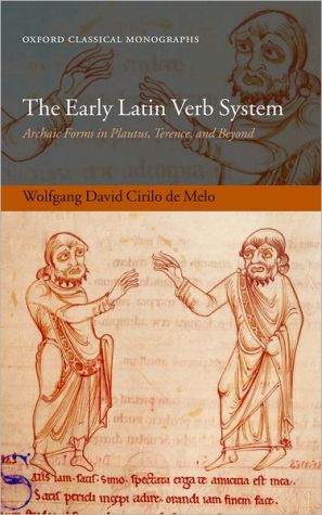 Book The Early Latin Verb System: Archaic Forms in Plautus, Terence, and Beyond (Oxford Classical Monographs) free