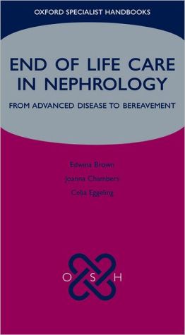 Book End of Life Care in Nephrology: From Advanced Disease to Bereavement (Oxford Specialist Handbooks in End of Life Care) free