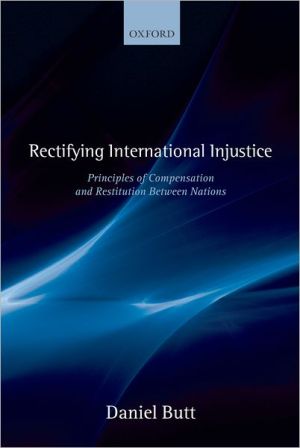 Book Rectifying International Injustice: Principles of Compensation and Restitution Between Nations free