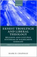 Book Ernst Troeltsch and Liberal Theology: Religion and Cultural Synthesis in Wilhelmine Germany free