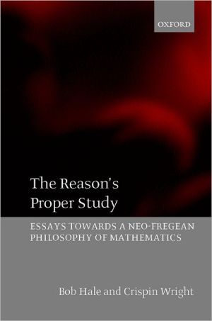 Book The Reason's Proper Study: Essays towards a Neo-Fregean Philosophy of Mathematics free