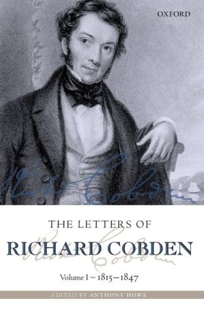 Book The Letters of Richard Cobden: Volume I: 1815-1847 (Letter of Richard Cobden) free