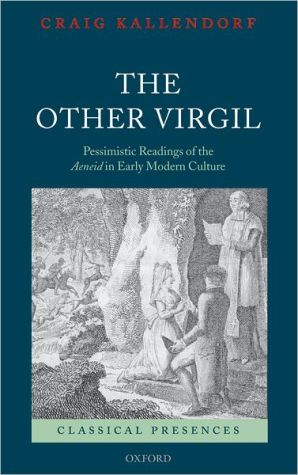 Book The Other Virgil: `Pessimistic' Readings of the Aeneid in Early Modern Culture (Classical Presences) free