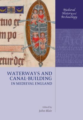 Book Waterways and Canal-Building in Medieval England (Medieval History and Archaeology) free