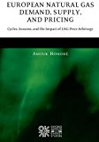 Book European Natural Gas Demand, Supply, and Pricing: Cycles, Seasons, and the Impact of LNG Price Arbitrage free