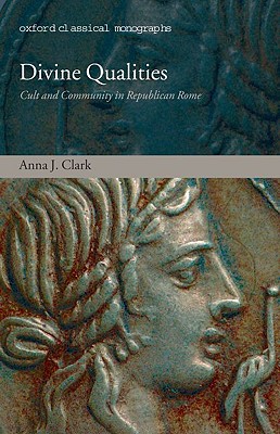 Book Divine Qualities: Cult and Community in Republican Rome (Oxford Classical Monographs) free