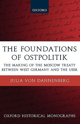 Book The Foundations of Ostpolitik: The Making of the Moscow Treaty between West Germany and the USSR (Oxford Historical Monographs) free