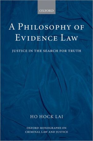 Book A Philosophy of Evidence Law: Justice in the Search for Truth (Oxford Monographs on Criminal Law and Justice) free