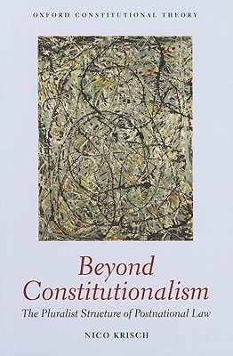 Book Beyond Constitutionalism: The Pluralist Structure of Postnational Law (Oxford Constitutional Theory) free