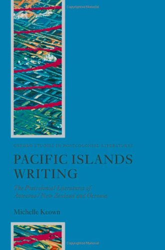 Book Pacific Islands Writing: The Postcolonial Literatures of Aotearoa/New Zealand and Oceania (Oxford Studies in Postcolonial Literatures) free