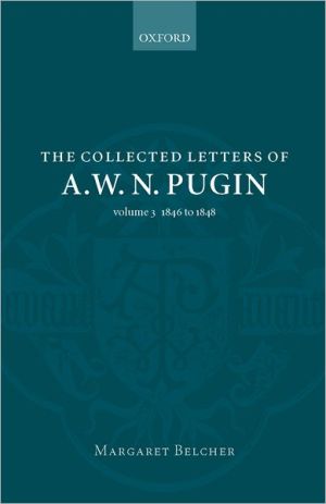 Book The Collected Letters Of A. W. N. Pugin : Volume 3: 1846-1848 free