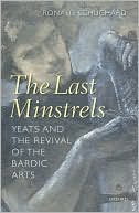 Book The Last Minstrels : Yeats and the Revival of the Bardic Arts (ISBN : 9780199230006) (Copyright Year : 2008) free