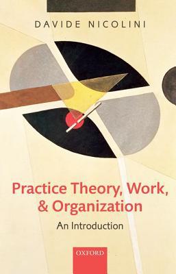 Book Practice Theory, Work, And Organization: An Introduction free