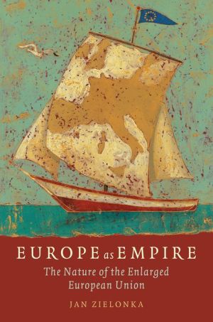 Book Europe as Empire: The Nature of the Enlarged European Union free