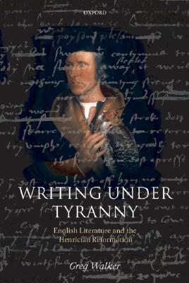 Book Writing Under Tyranny: English Literature and the Henrician Reformation free