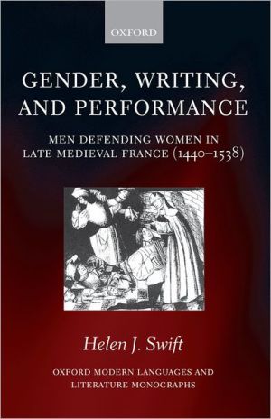 Book Gender, Writing, and Performance: Men Defending Women in Late Medieval France (1440-1538) (Oxford Modern Languages and Literature Monographs) free